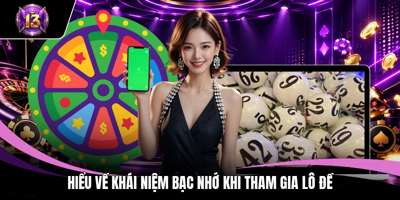 Hiểu về khái niệm bạc nhớ khi tham gia lô đề