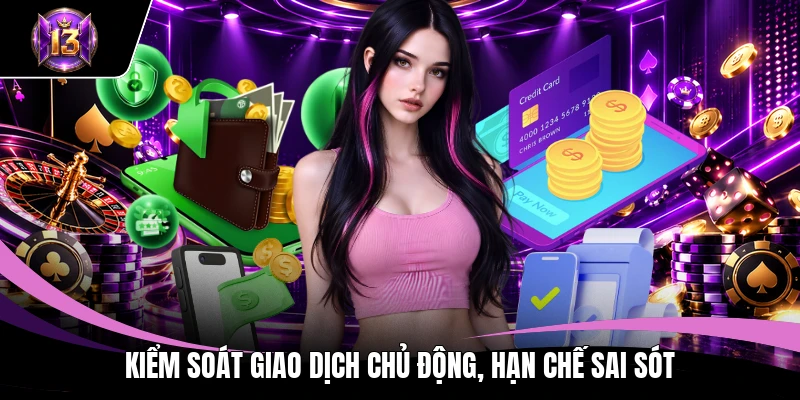 Rút tiền H13 2 Kiểm soát giao dịch chủ động, hạn chế sai sót