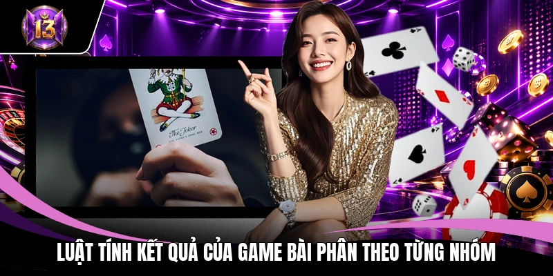 Luật tính kết quả của game bài phân theo từng nhóm