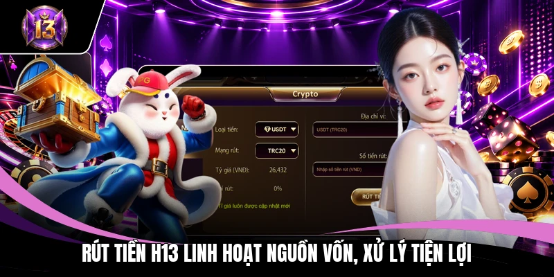 Rút tiền H13 1 Rút tiền H13 linh hoạt nguồn vốn, xử lý tiện lợi