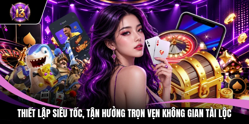 Thiết lập siêu tốc, tận hưởng trọn vẹn không gian tài lộc