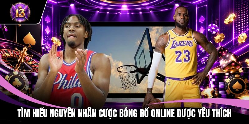 Cược Bóng Rổ Online - Tổng Hợp 5 Kèo Phổ Biến Nhất 2 Tìm hiểu nguyên nhân cược bóng rổ online được yêu thích